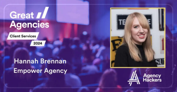 Empower’s Hannah Brennan honoured in Great Agencies Client Services Index Top 30, Agency Hackers