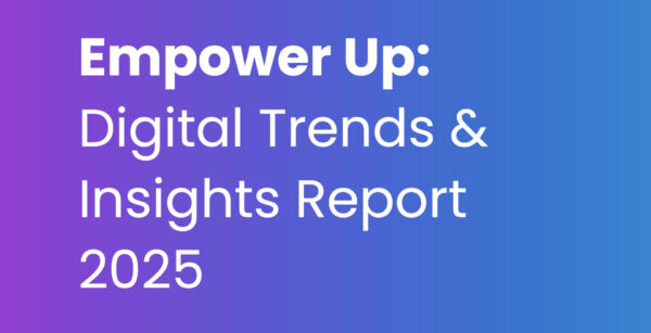 Empower Up Digital Trends & Insights Report